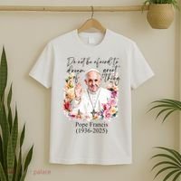 Do Not Be Afraid Of Dream Of Great Thing Rest In Peace Pope Francis RIP T-Shirt thumb 2