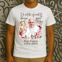 Do Not Be Afraid Of Dream Of Great Thing Rest In Peace Pope Francis RIP T-Shirt thumb 3