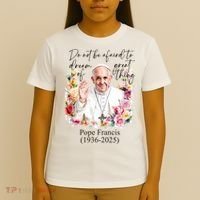 Do Not Be Afraid Of Dream Of Great Thing Rest In Peace Pope Francis RIP T-Shirt thumb 4