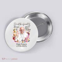 Do Not Be Afraid Of Dream Of Great Thing Rest In Peace Pope Francis RIP Button thumb 0