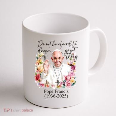 Do Not Be Afraid Of Dream Of Great Thing Rest In Peace Pope Francis RIP Coffee Mug back
