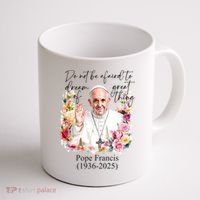 Do Not Be Afraid Of Dream Of Great Thing Rest In Peace Pope Francis RIP Coffee Mug thumb 1