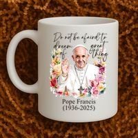 Do Not Be Afraid Of Dream Of Great Thing Rest In Peace Pope Francis RIP Coffee Mug thumb 2
