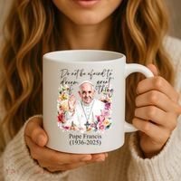 Do Not Be Afraid Of Dream Of Great Thing Rest In Peace Pope Francis RIP Coffee Mug thumb 3