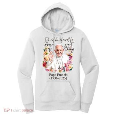 Do Not Be Afraid Of Dream Of Great Thing Rest In Peace Pope Francis RIP Women's Hoodie