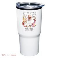 Do Not Be Afraid Of Dream Of Great Thing Rest In Peace Pope Francis RIP Tumbler thumb 0