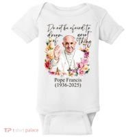Do Not Be Afraid Of Dream Of Great Thing Rest In Peace Pope Francis RIP Baby Bodysuit thumb 0