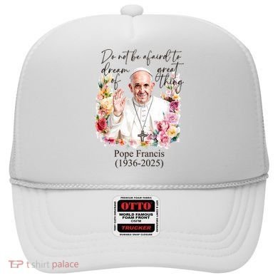 Do Not Be Afraid Of Dream Of Great Thing Rest In Peace Pope Francis RIP Hat