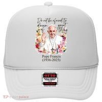 Do Not Be Afraid Of Dream Of Great Thing Rest In Peace Pope Francis RIP Hat thumb 0