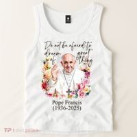 Do Not Be Afraid Of Dream Of Great Thing Rest In Peace Pope Francis RIP Tank Top thumb 2