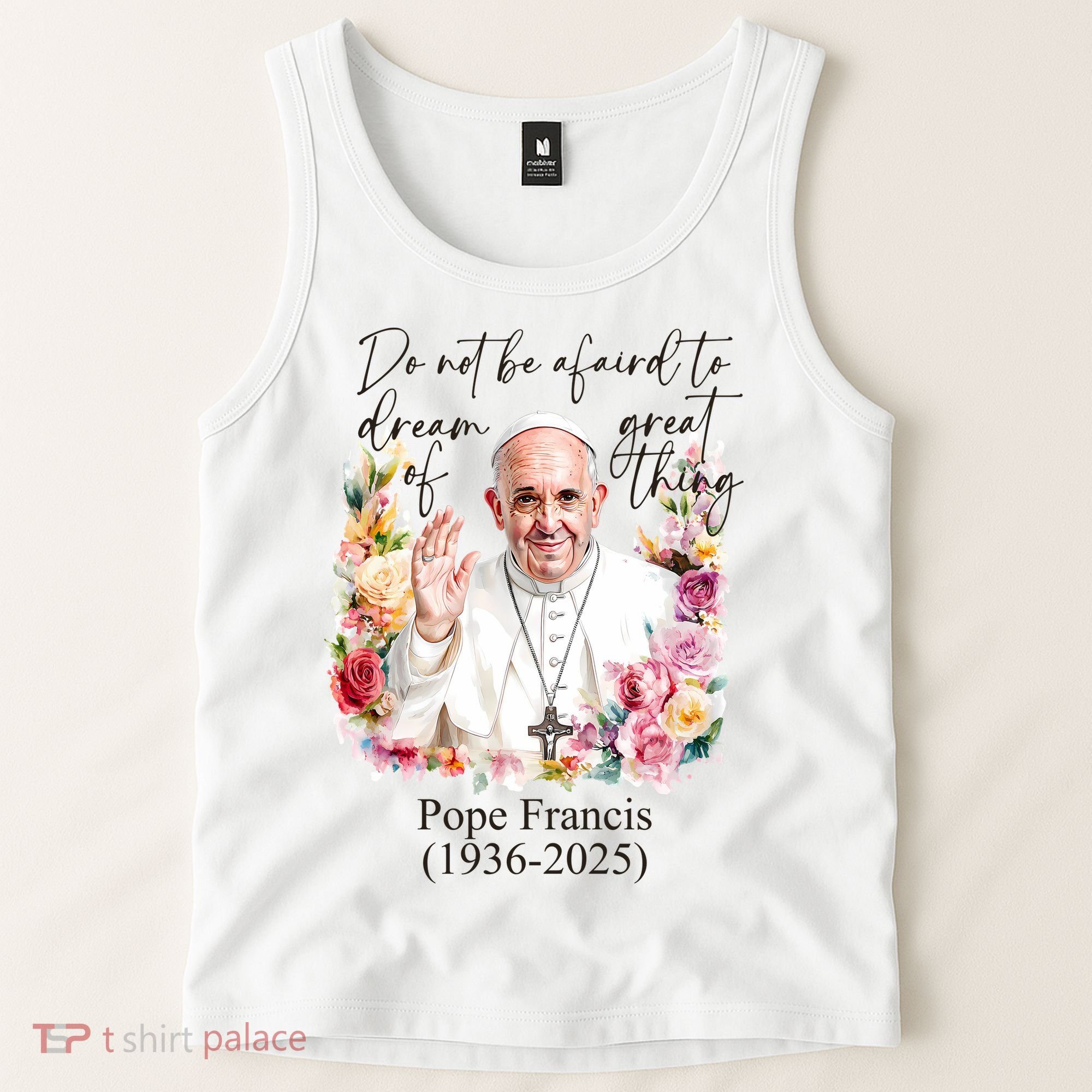 Do Not Be Afraid Of Dream Of Great Thing Rest In Peace Pope Francis RIP Tank Top