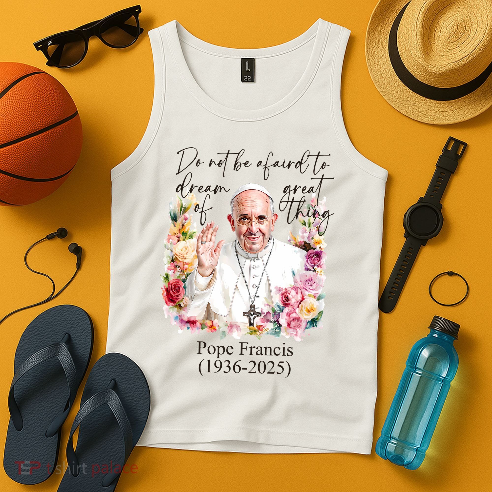 Do Not Be Afraid Of Dream Of Great Thing Rest In Peace Pope Francis RIP Tank Top
