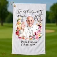 Do Not Be Afraid Of Dream Of Great Thing Rest In Peace Pope Francis RIP Golf Towel thumb 1
