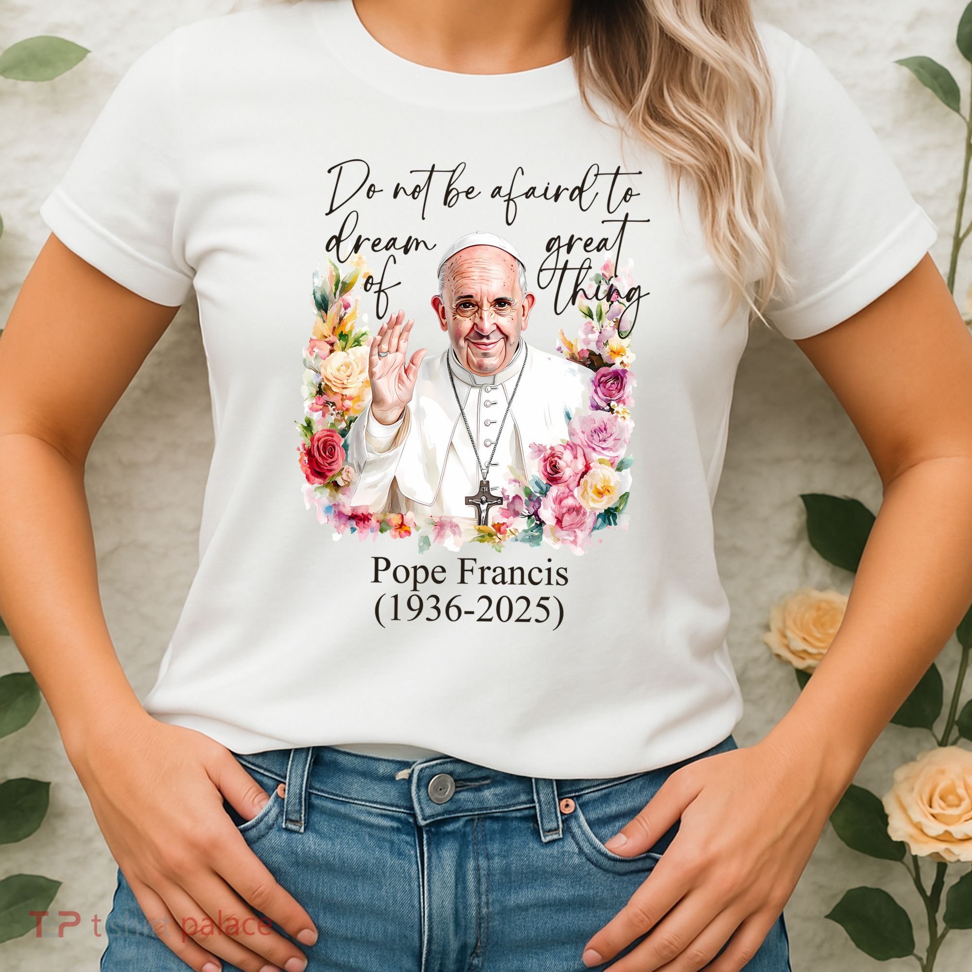 Do Not Be Afraid Of Dream Of Great Thing Rest In Peace Pope Francis RIP Women's T-Shirt