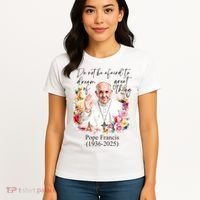 Do Not Be Afraid Of Dream Of Great Thing Rest In Peace Pope Francis RIP Women's T-Shirt thumb 4