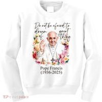Do Not Be Afraid Of Dream Of Great Thing Rest In Peace Pope Francis RIP Kids Sweatshirt thumb 0