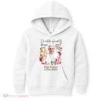 Do Not Be Afraid Of Dream Of Great Thing Rest In Peace Pope Francis RIP Kids Hoodie thumb 0