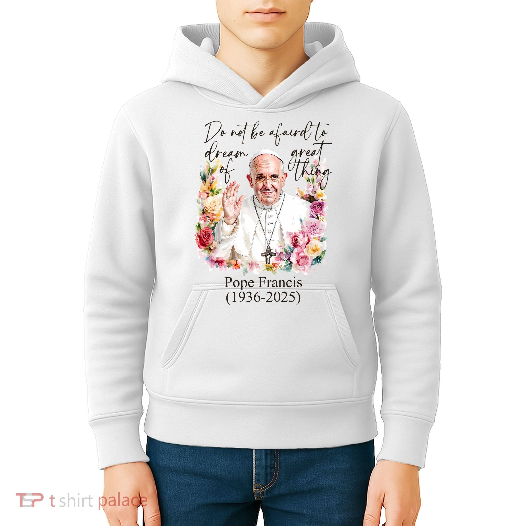 Do Not Be Afraid Of Dream Of Great Thing Rest In Peace Pope Francis RIP Kids Hoodie