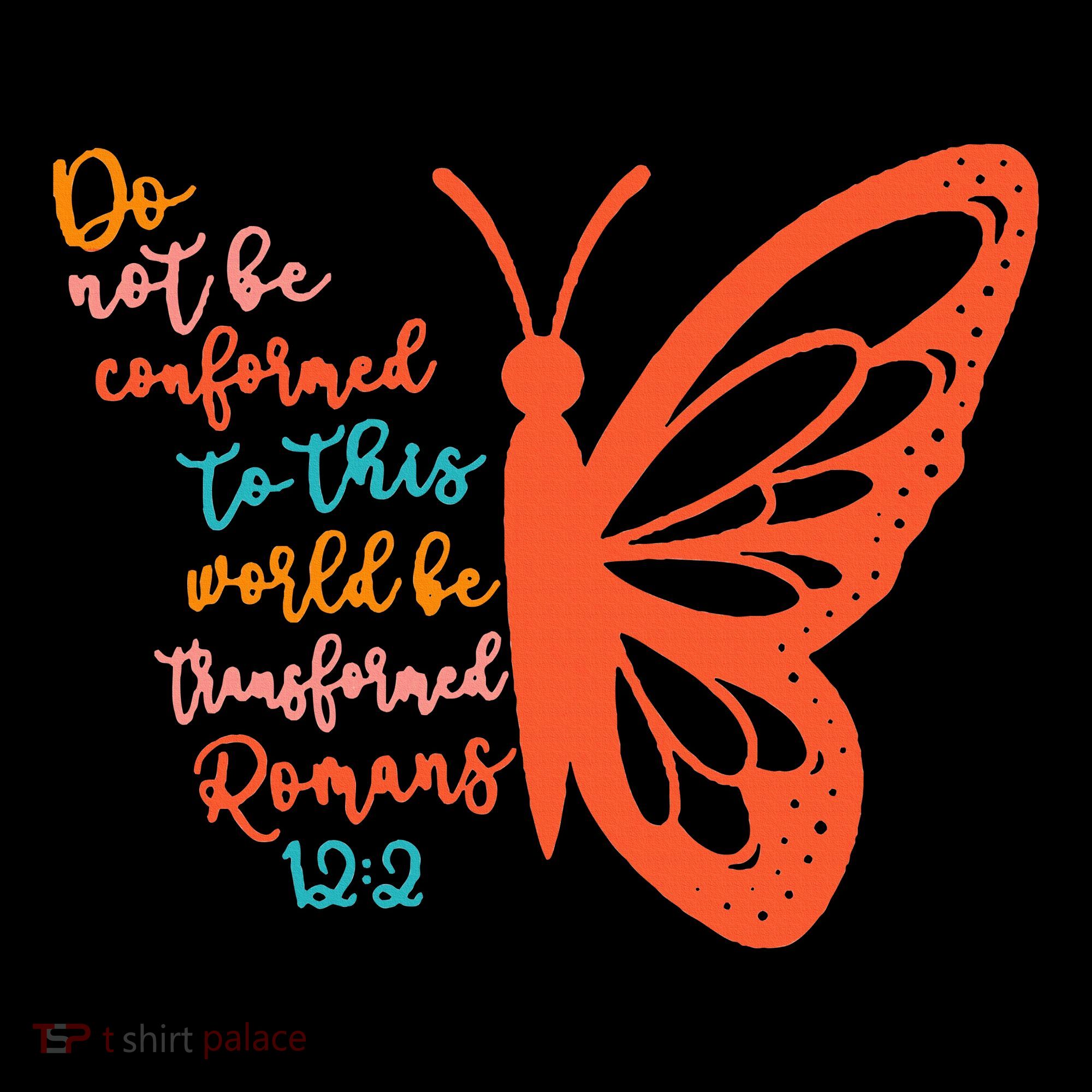 Do Not Be Conformed To This World Be Transformed Romans 122 T-Shirt