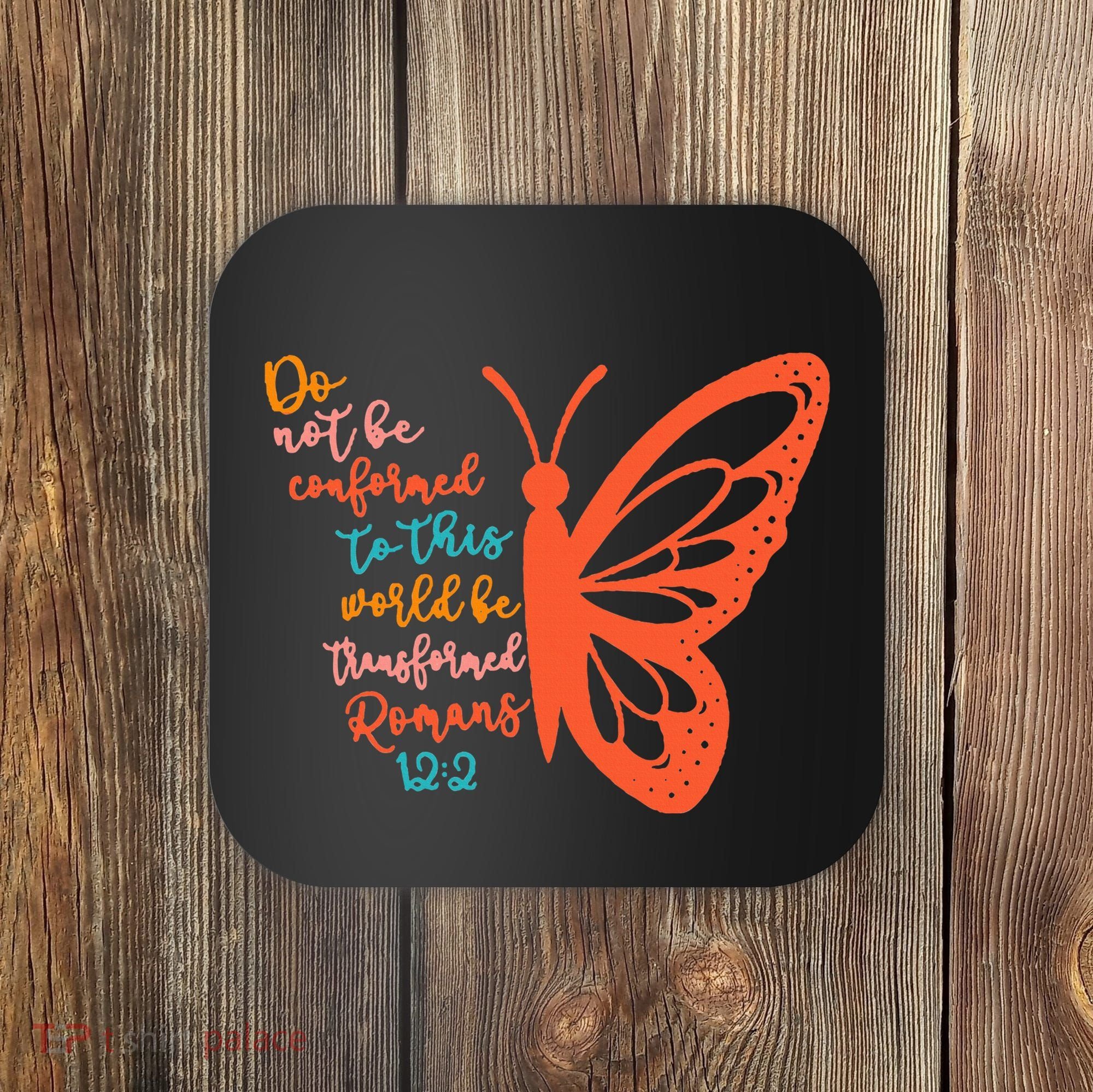 Do Not Be Conformed To This World Be Transformed Romans 122 Coaster