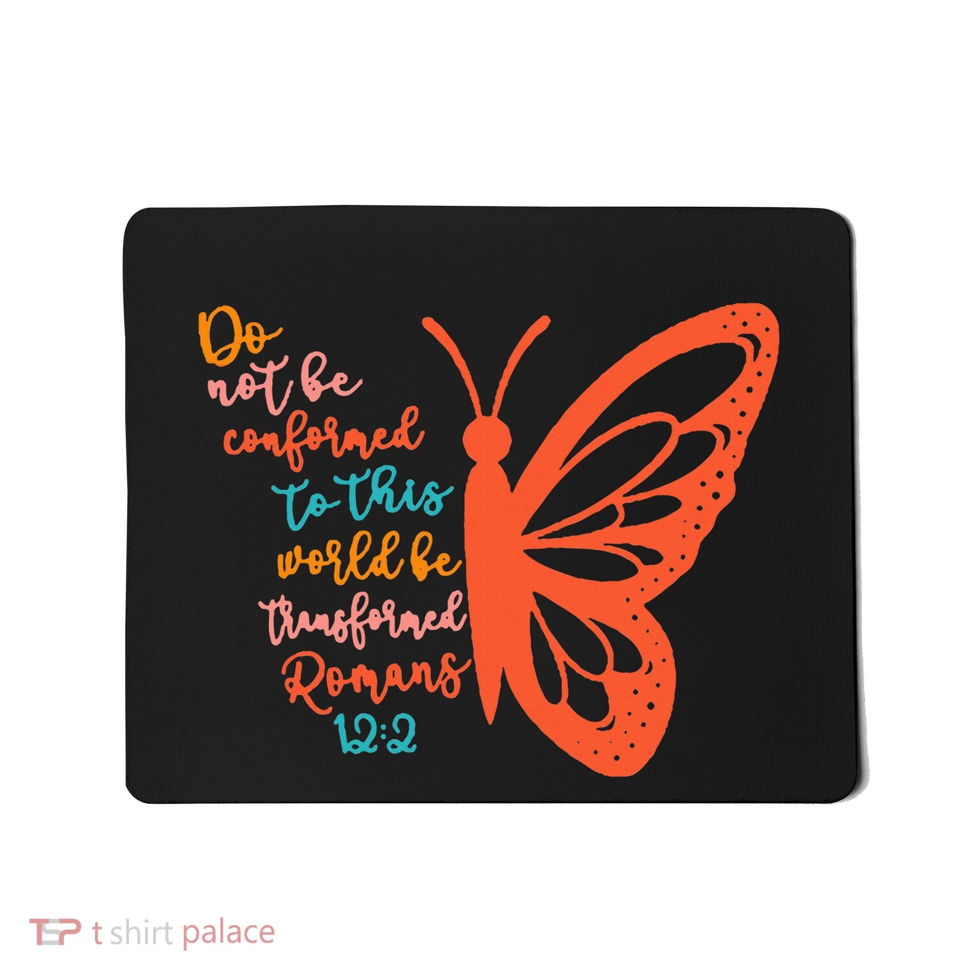 Do Not Be Conformed To This World Be Transformed Romans 122 Mousepad