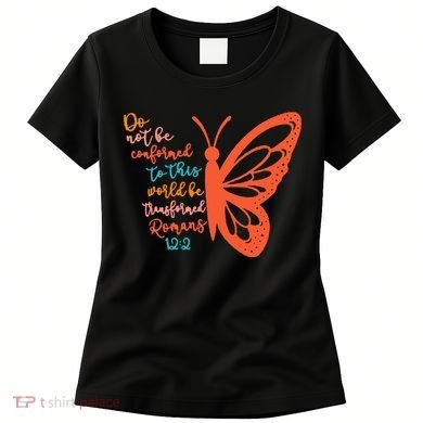 Do Not Be Conformed To This World Be Transformed Romans 122 Women's T-Shirt