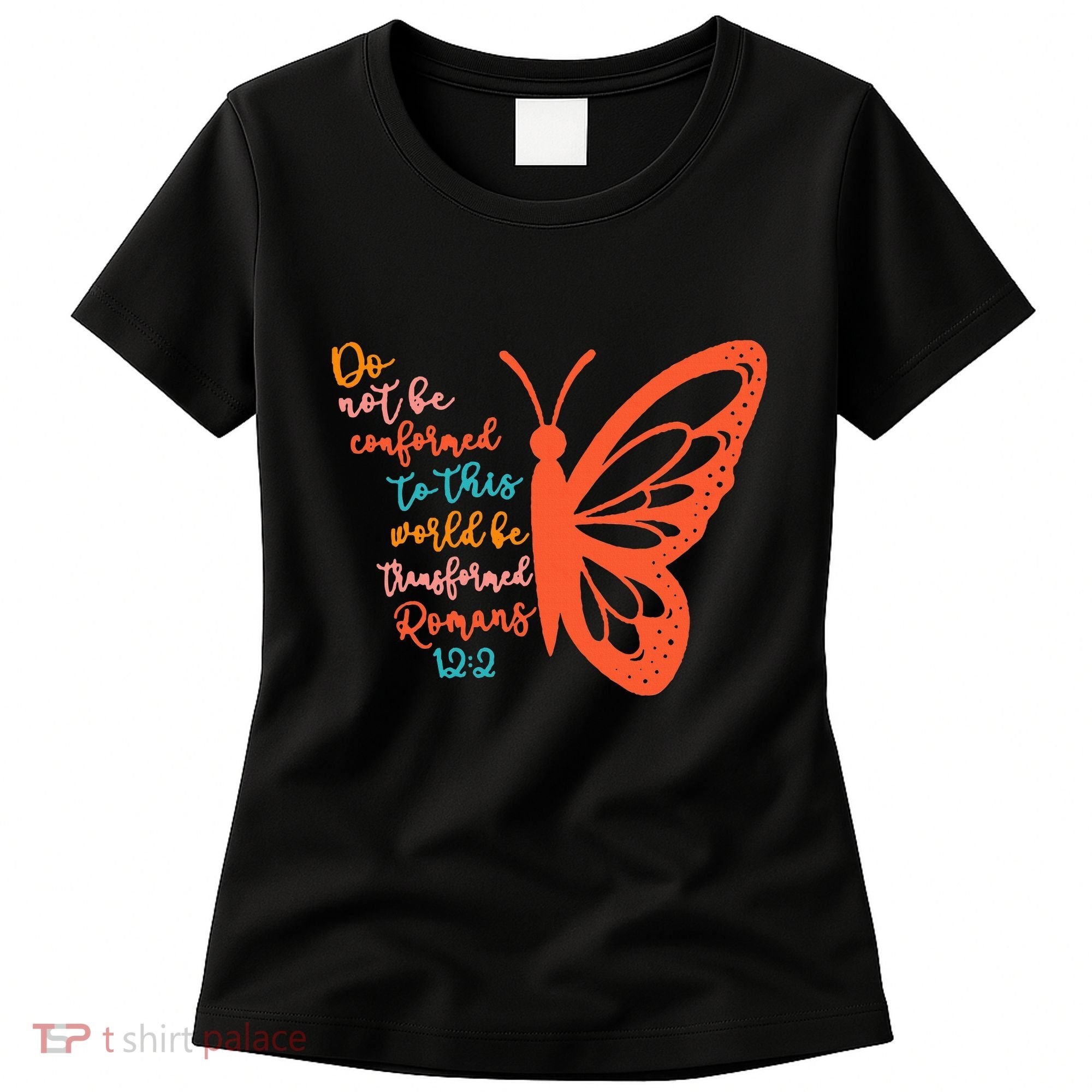 Do Not Be Conformed To This World Be Transformed Romans 122 Women's T-Shirt