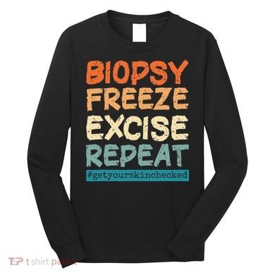 Dermatology Nurse Biopsy Freeze Excise Repeat Long Sleeve Shirt