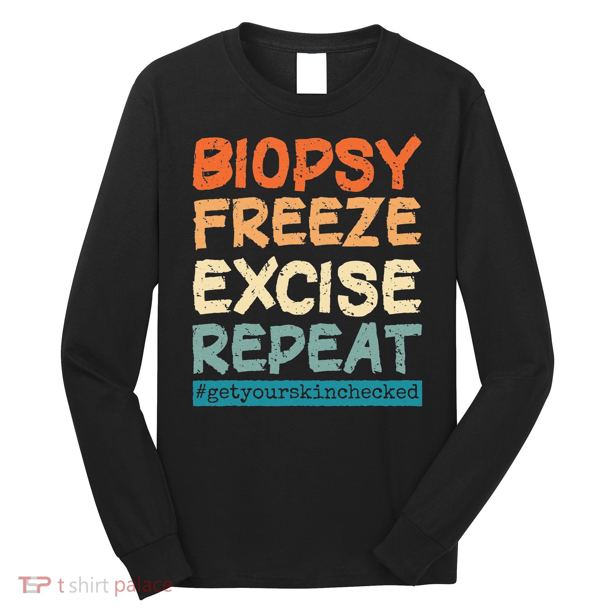 Dermatology Nurse Biopsy Freeze Excise Repeat Long Sleeve Shirt