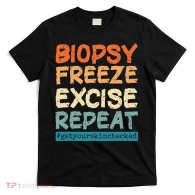 Dermatology Nurse Biopsy Freeze Excise Repeat T-Shirt