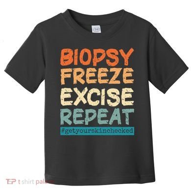 Dermatology Nurse Biopsy Freeze Excise Repeat Toddler T-Shirt