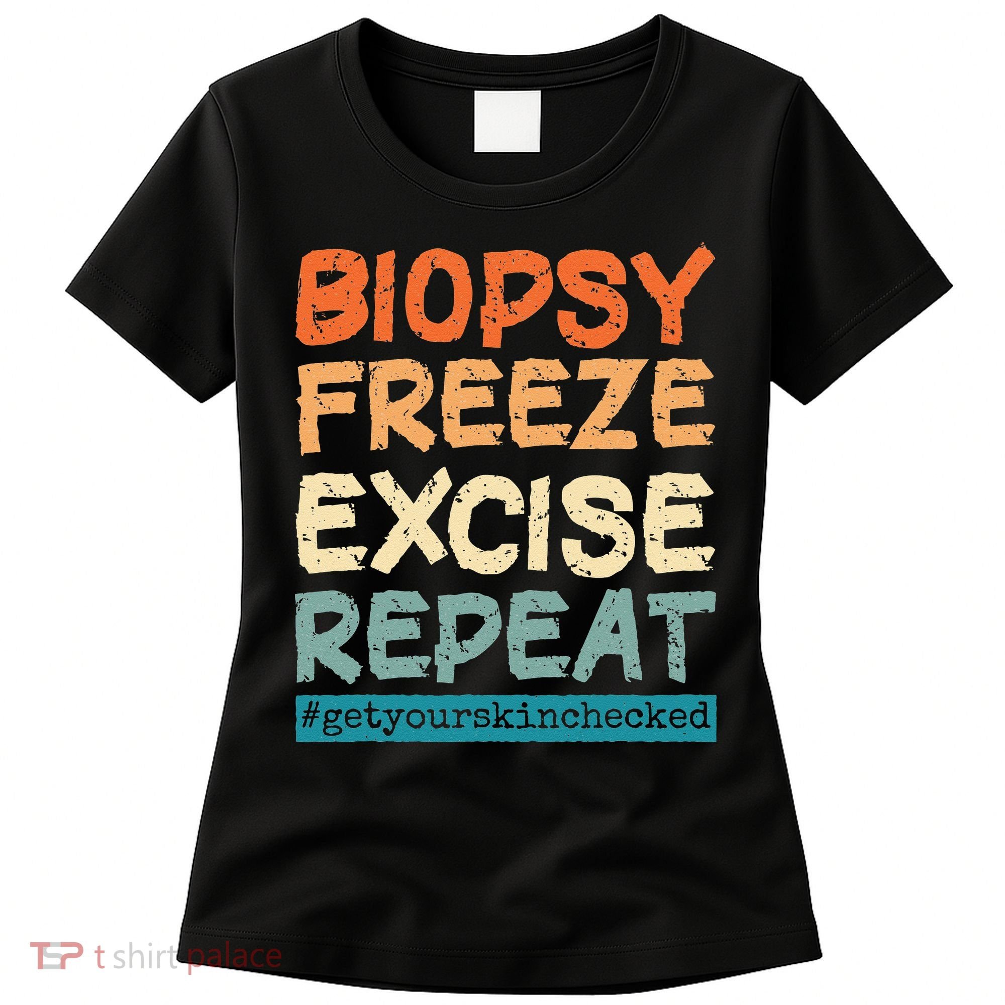 Dermatology Nurse Biopsy Freeze Excise Repeat Women's T-Shirt