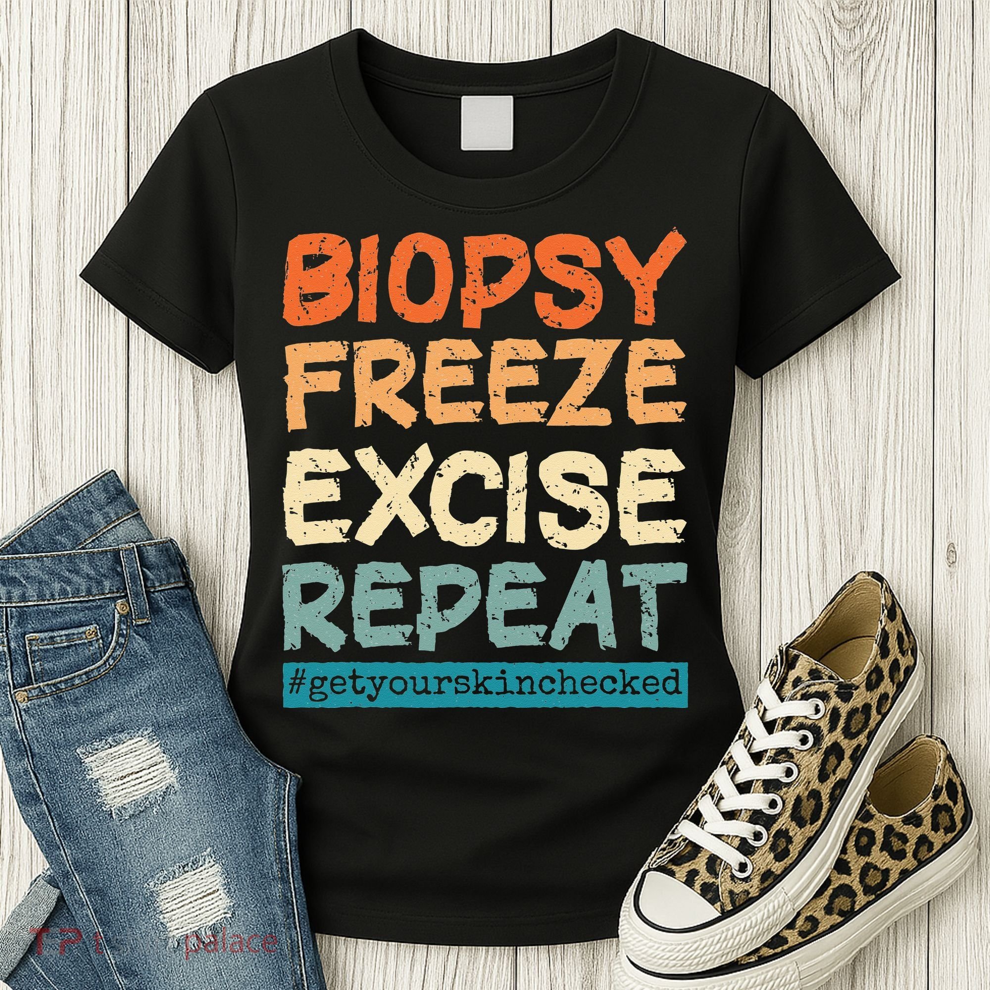 Dermatology Nurse Biopsy Freeze Excise Repeat Women's T-Shirt