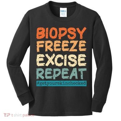 Dermatology Nurse Biopsy Freeze Excise Repeat Kids Long Sleeve Shirt
