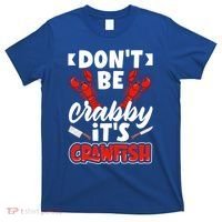 Dont Ne Crabby Its Crawfish Bowl Season Cajunstyle Gift T-Shirt thumb 0