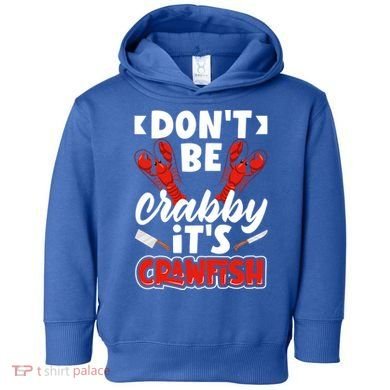 Dont Ne Crabby Its Crawfish Bowl Season Cajunstyle Gift Toddler Hoodie