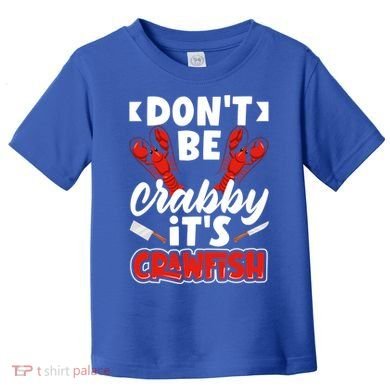 Dont Ne Crabby Its Crawfish Bowl Season Cajunstyle Gift Toddler T-Shirt