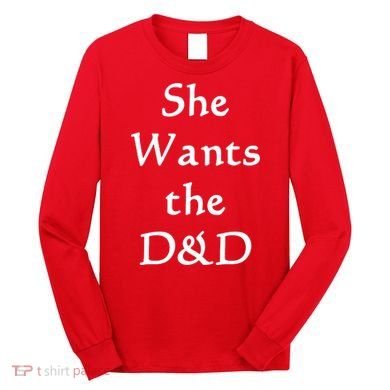 DnD Funny She Wants The D&D Long Sleeve Shirt