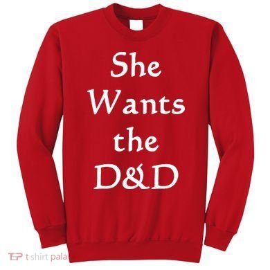 DnD Funny She Wants The D&D Sweatshirt