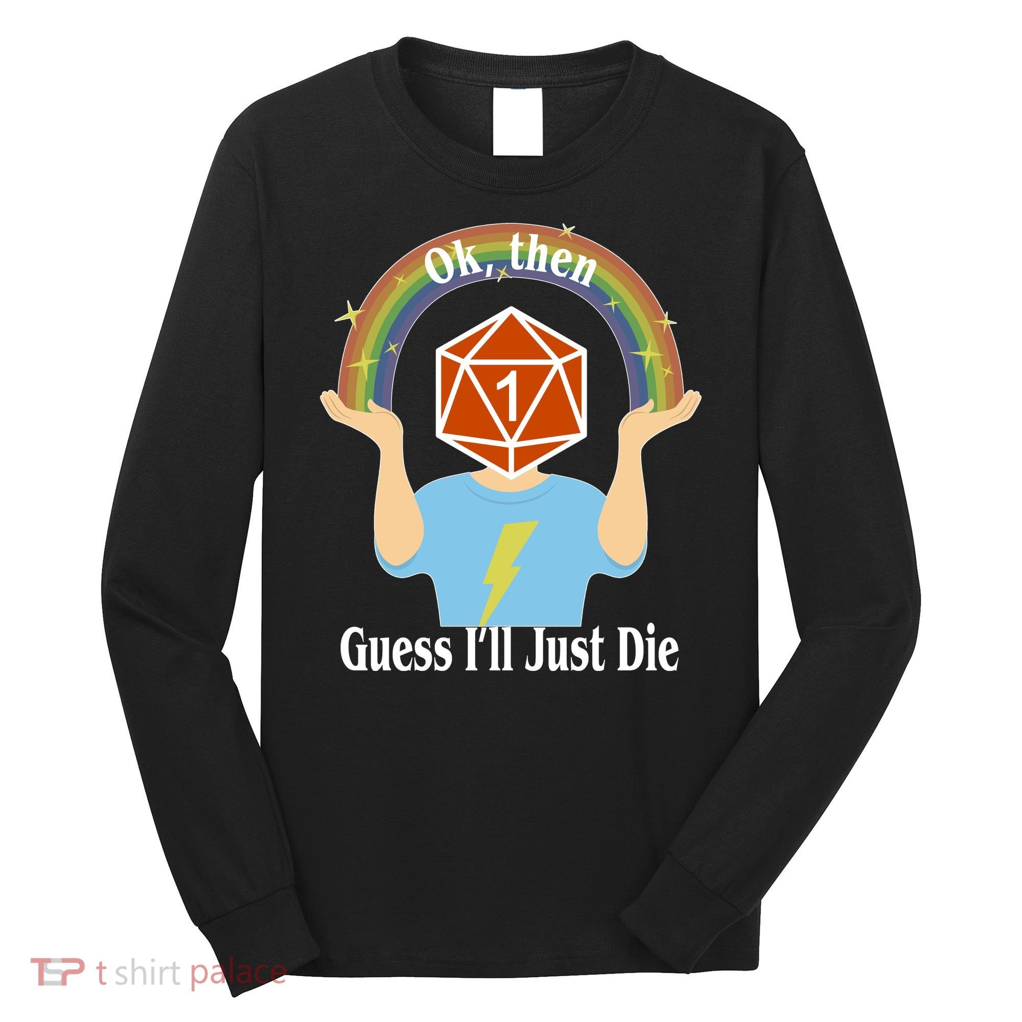 DnD Gamers Ok Then Guess I'll Die Nat Long Sleeve Shirt