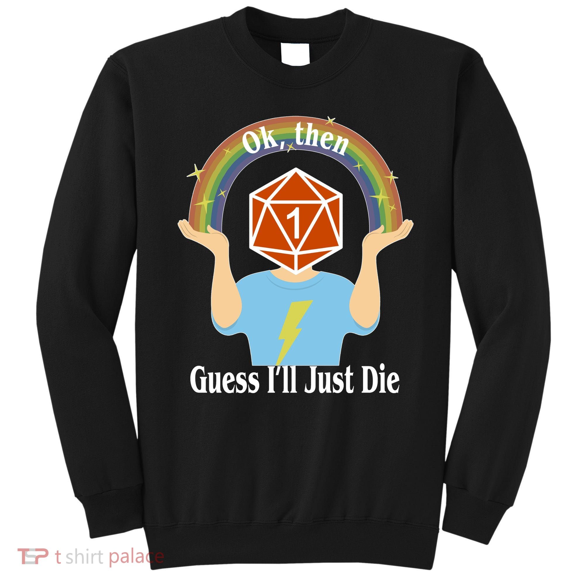 DnD Gamers Ok Then Guess I'll Die Nat Sweatshirt