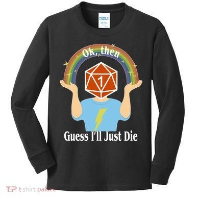 DnD Gamers Ok Then Guess I'll Die Nat Kids Long Sleeve Shirt