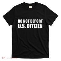 Do Not Deport Us Citizen T-Shirt thumb 0