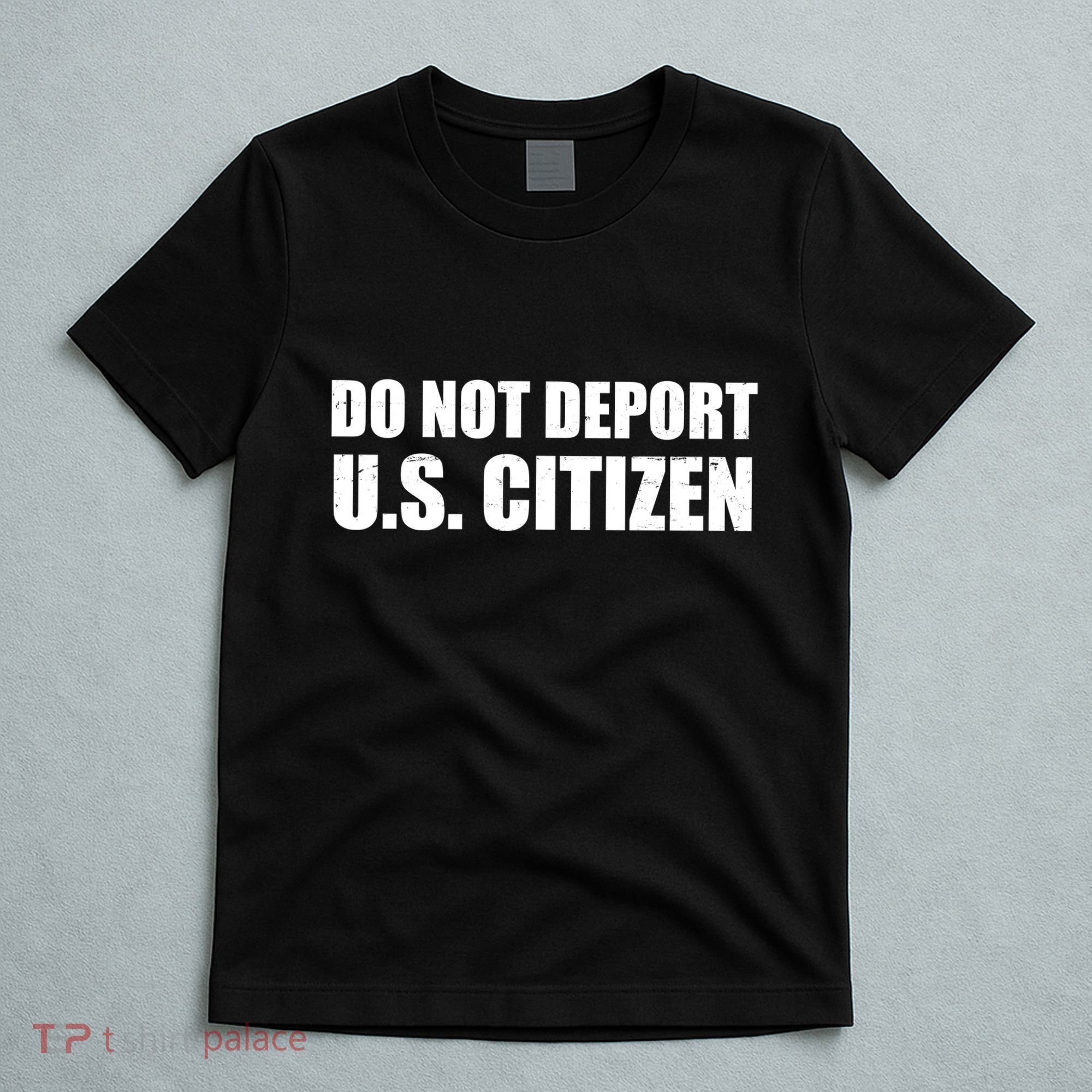 Do Not Deport Us Citizen T-Shirt
