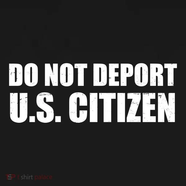 Do Not Deport Us Citizen T-Shirt