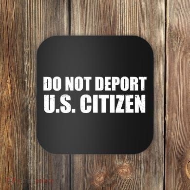 Do Not Deport Us Citizen Coaster