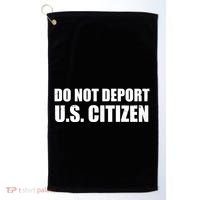 Do Not Deport Us Citizen Golf Towel thumb 0