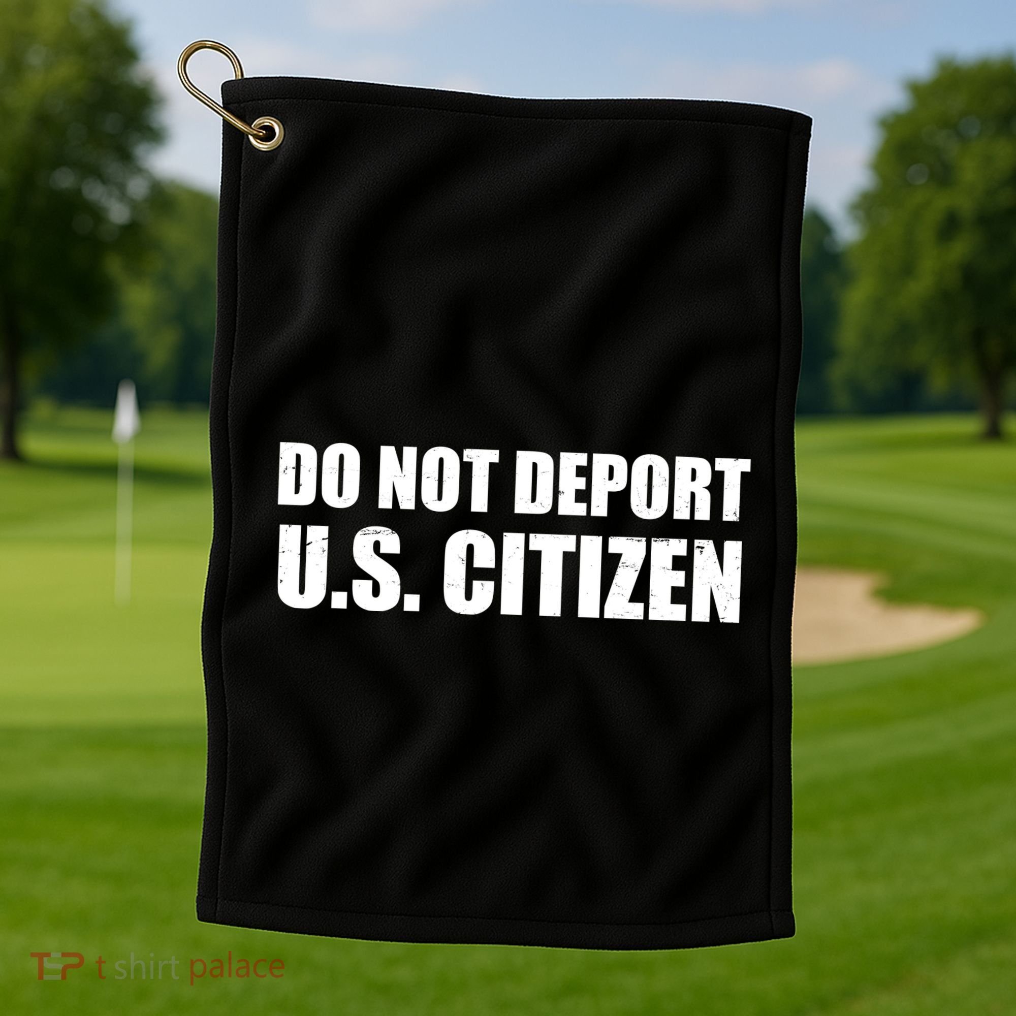 Do Not Deport Us Citizen Golf Towel