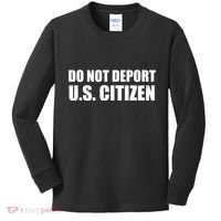 Do Not Deport Us Citizen Kids Long Sleeve Shirt thumb 0