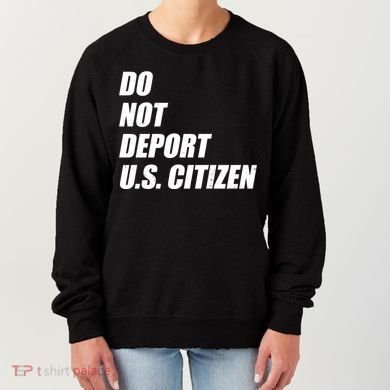 Do Not Deport Us Citizen Women's Sweatshirt
